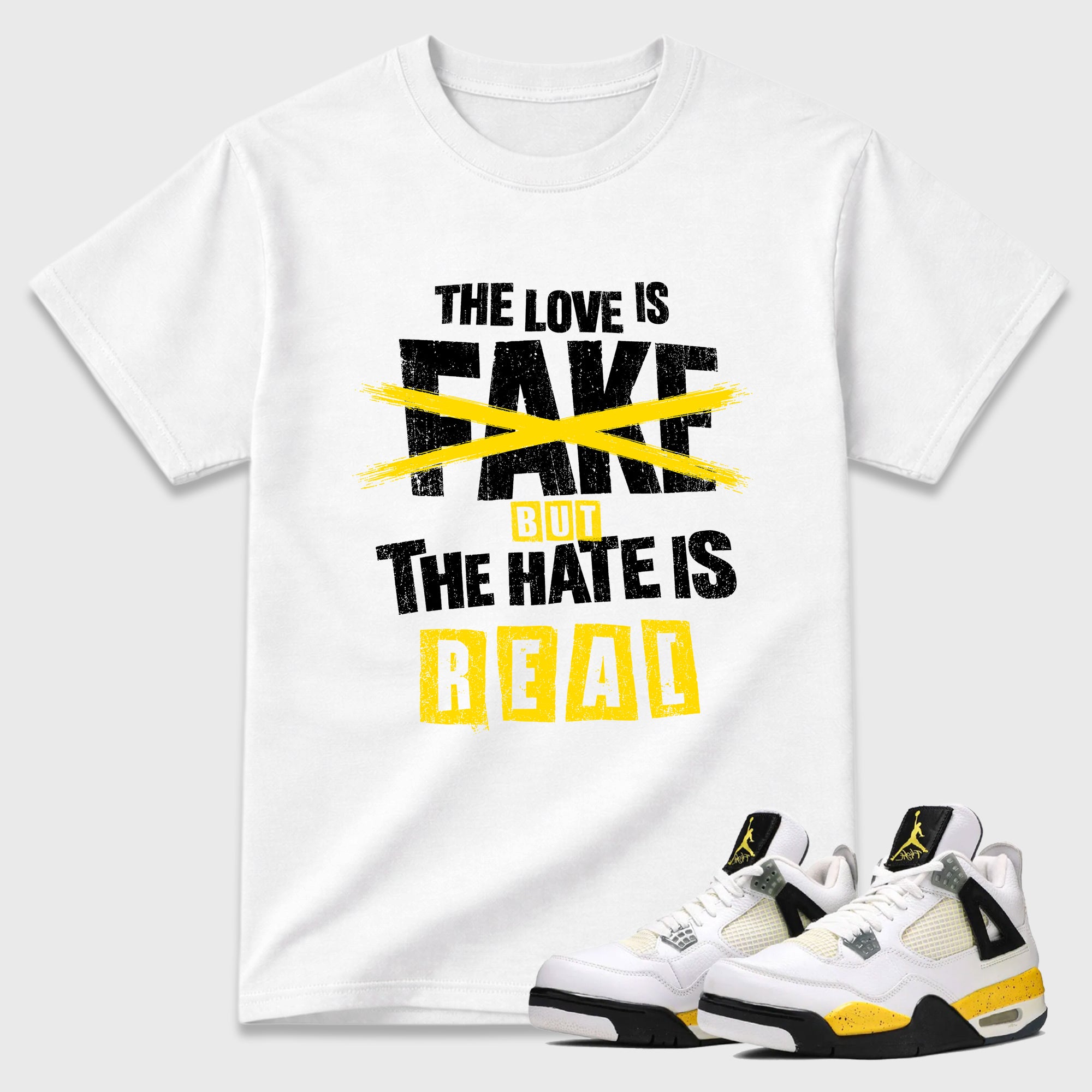 The Love is Fake But the Hate is Real Graphic T-Shirt featuring original streetwear artwork designed to match the Air Jordan 4 Tour Yellow. White 1 Graphic T-Shirt.