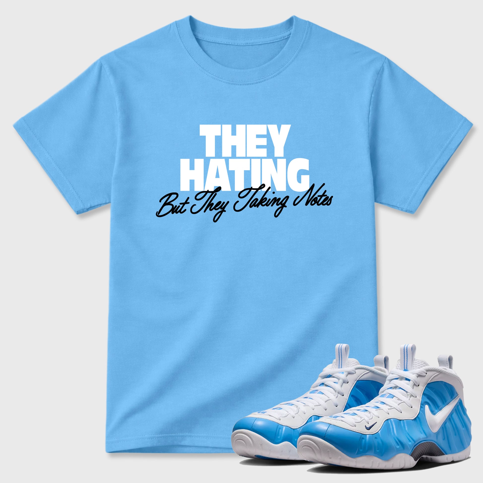 They Hating But Taking Notes SNRT Sneaker Tees - Air Foamposite Pro University Blue - SNRT Sneaker T-shirts