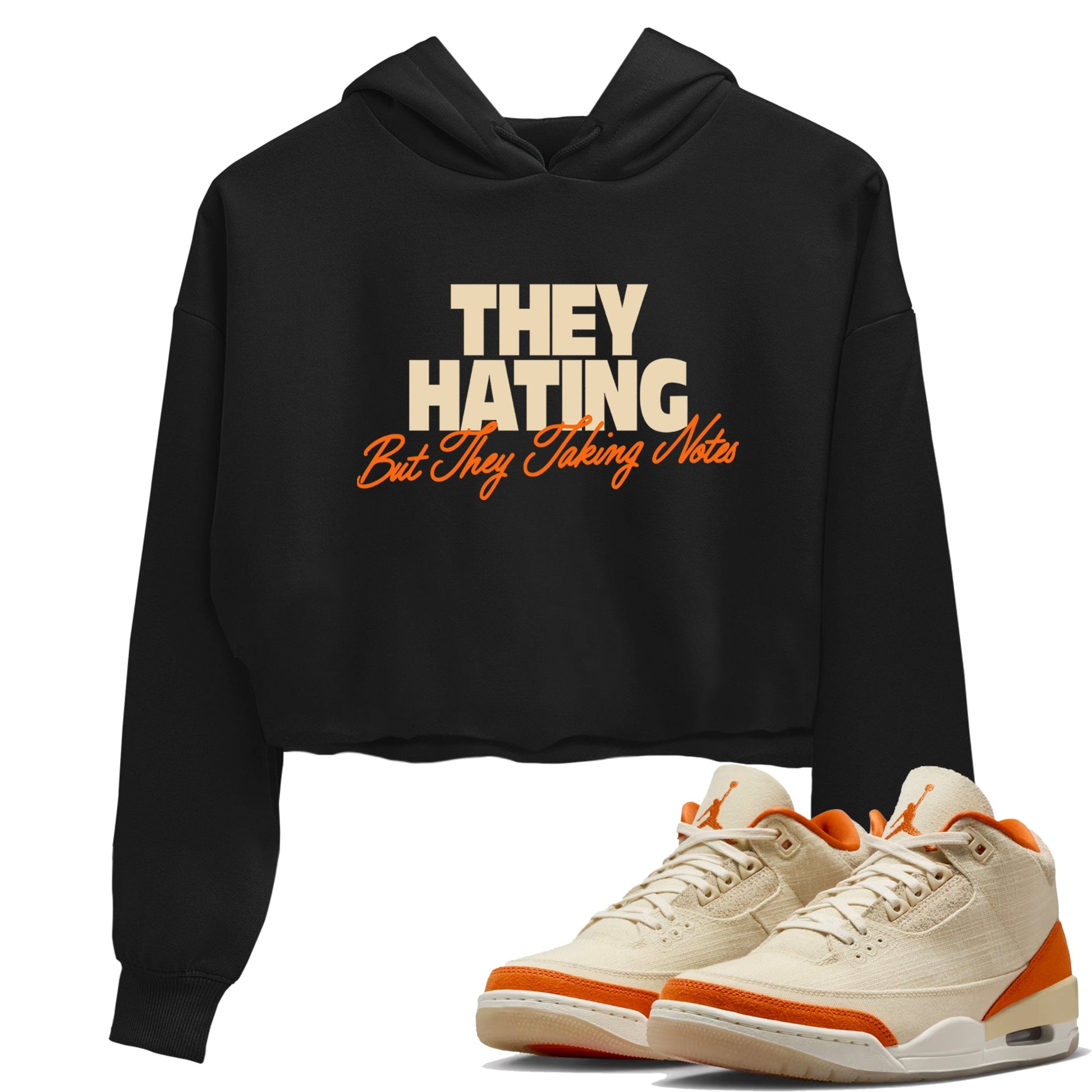 They Hating But Taking Notes womens crop tee made to vibe with the Air Jordan 3 Starfish sneakers — the perfect match in Black 1.