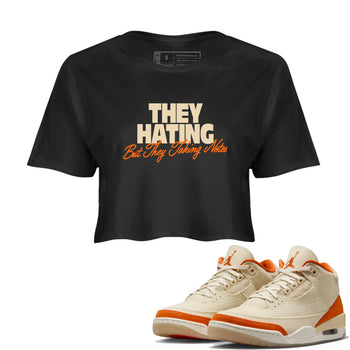 They Hating But Taking Notes womens crop tee made to vibe with the Air Jordan 3 Starfish sneakers — the perfect match in Black 1.