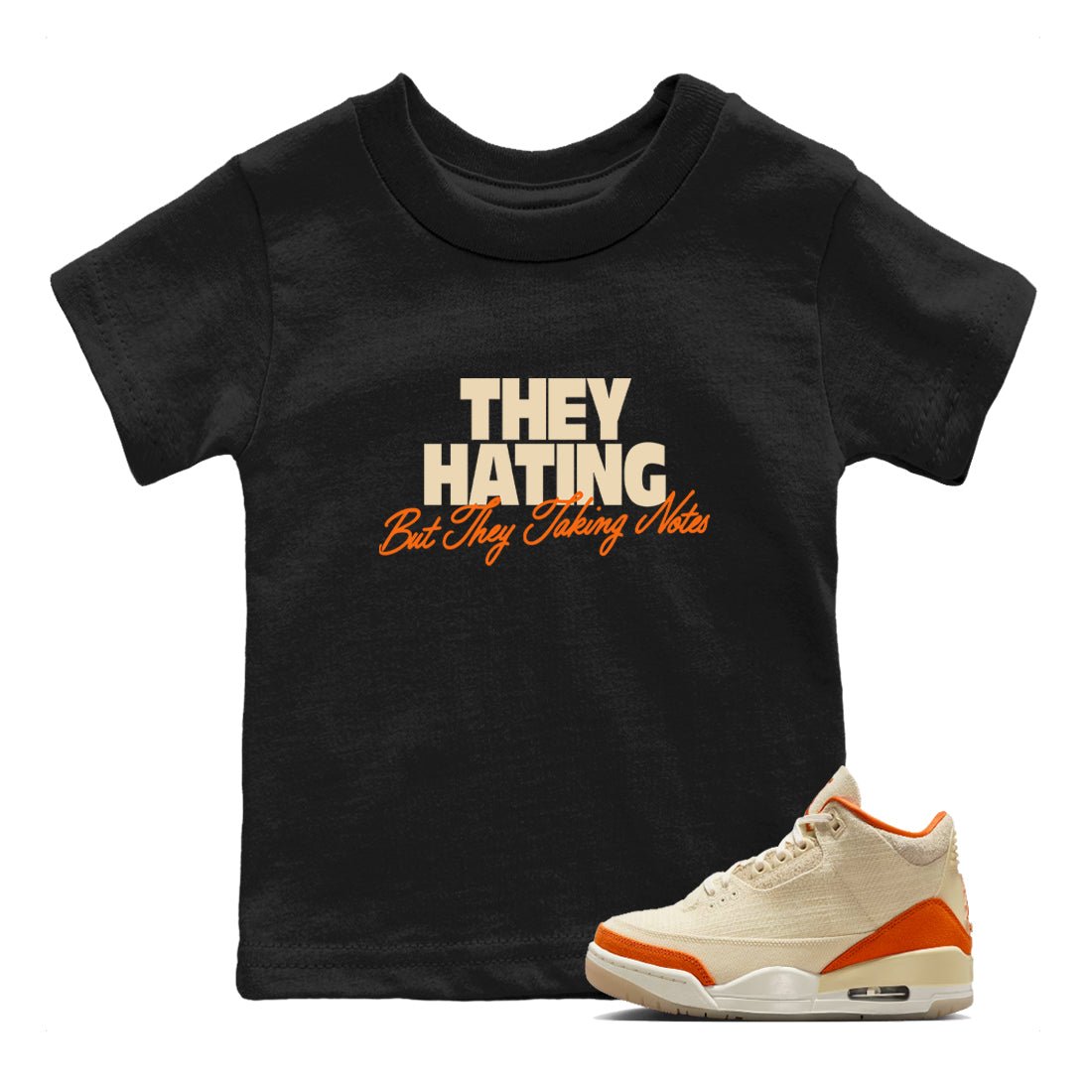 They Hating But Taking Notes baby and kids t-shirt crafted for little sneakerheads to shine with the Air Jordan 3 Starfish sneakers, displayed in Black 1.