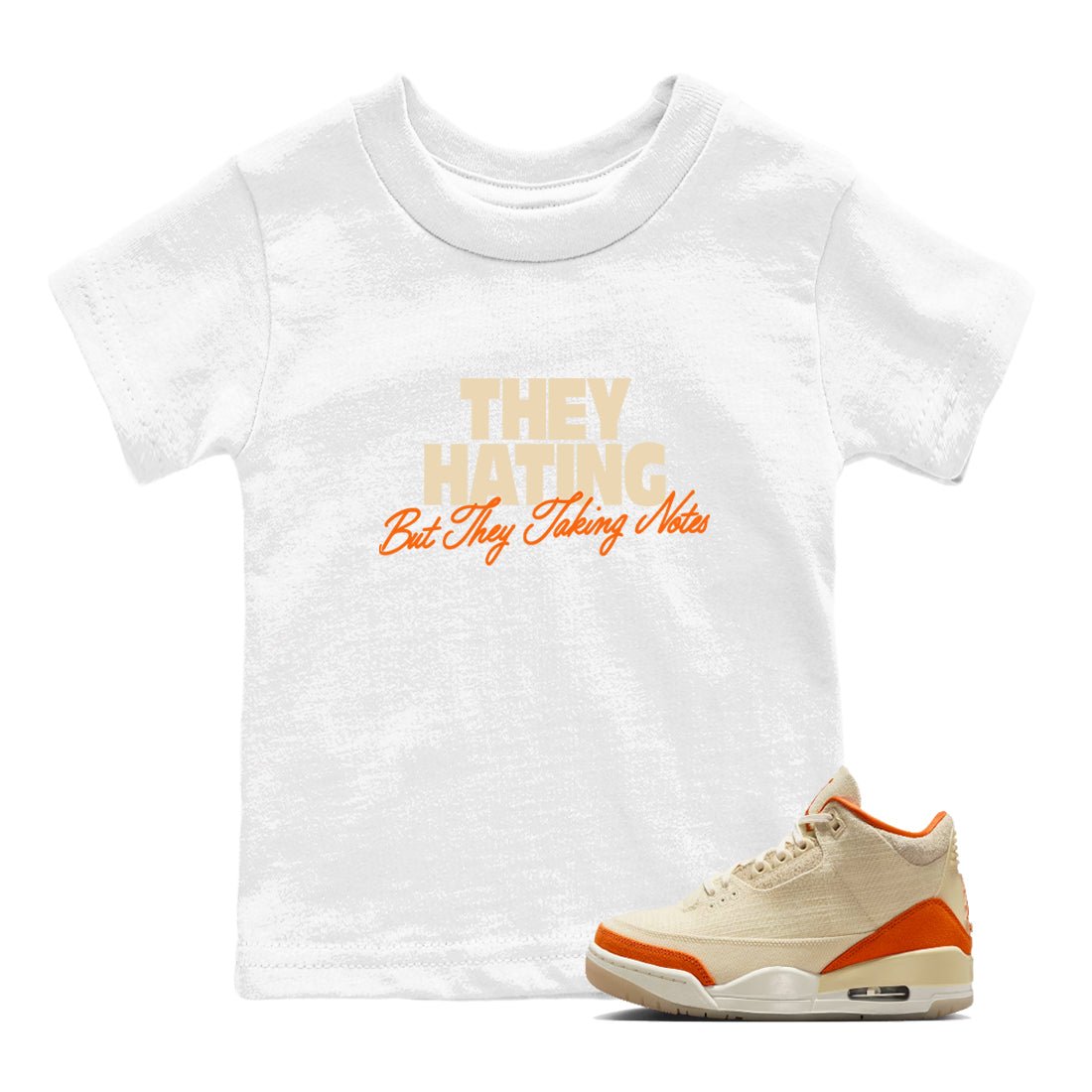 They Hating But Taking Notes baby and kids t-shirt crafted for little sneakerheads to shine with the Air Jordan 3 Starfish sneakers, displayed in White 1.