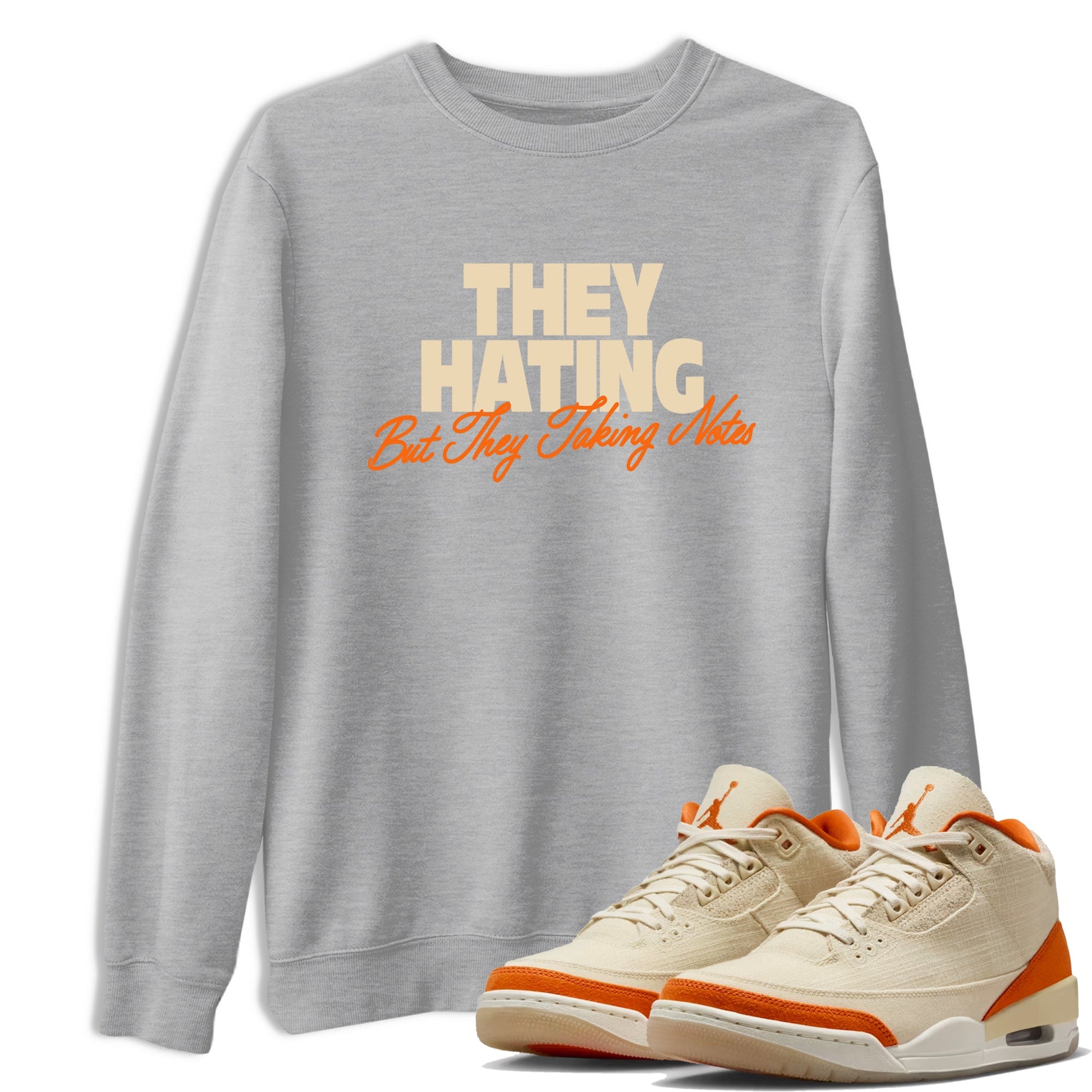 They Hating But Taking Notes sneaker match t-shirt styled to complete your fit with the Air Jordan 3 Starfish sneakers, shown in Heather Grey 1.
