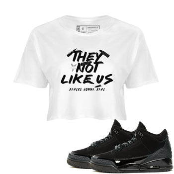 Air Jordan 3 Black Cat shirts to match jordans They Not Like Us sneaker match tees Jordan 3 Retro Black Cat best t shirts to wear with jordans SNRT Sneaker Tees unisex cotton White 1 crop tee
