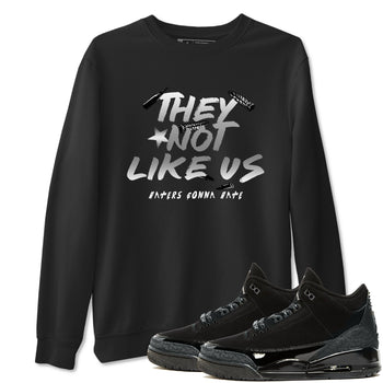 Air Jordan 3 Black Cat shirts to match jordans They Not Like Us sneaker match tees Jordan 3 Retro Black Cat best t shirts to wear with jordans SNRT Sneaker Tees unisex cotton Black 1 shirts