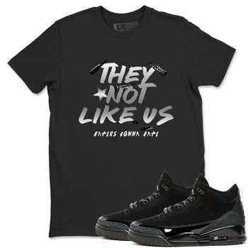 Air Jordan 3 Black Cat shirts to match jordans They Not Like Us sneaker match tees Jordan 3 Retro Black Cat best t shirts to wear with jordans SNRT Sneaker Tees unisex cotton Black 1 shirts