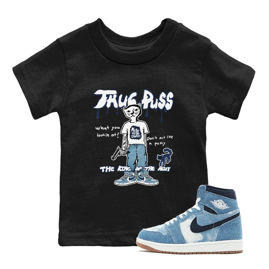 1s Denim shirts to match jordans Thug Puss sneaker match tees Air Jordan 1 Denim SNRT Sneaker Tees streetwear brand Baby and Youth Black 1 cotton tee