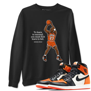 Michael Jordan Quotes To Learn To Succeed You Must First Learn To Fail sneaker match t-shirt styled to complete your fit with the Air Jordan 1 Shattered Backboard sneakers, shown in Black 1.