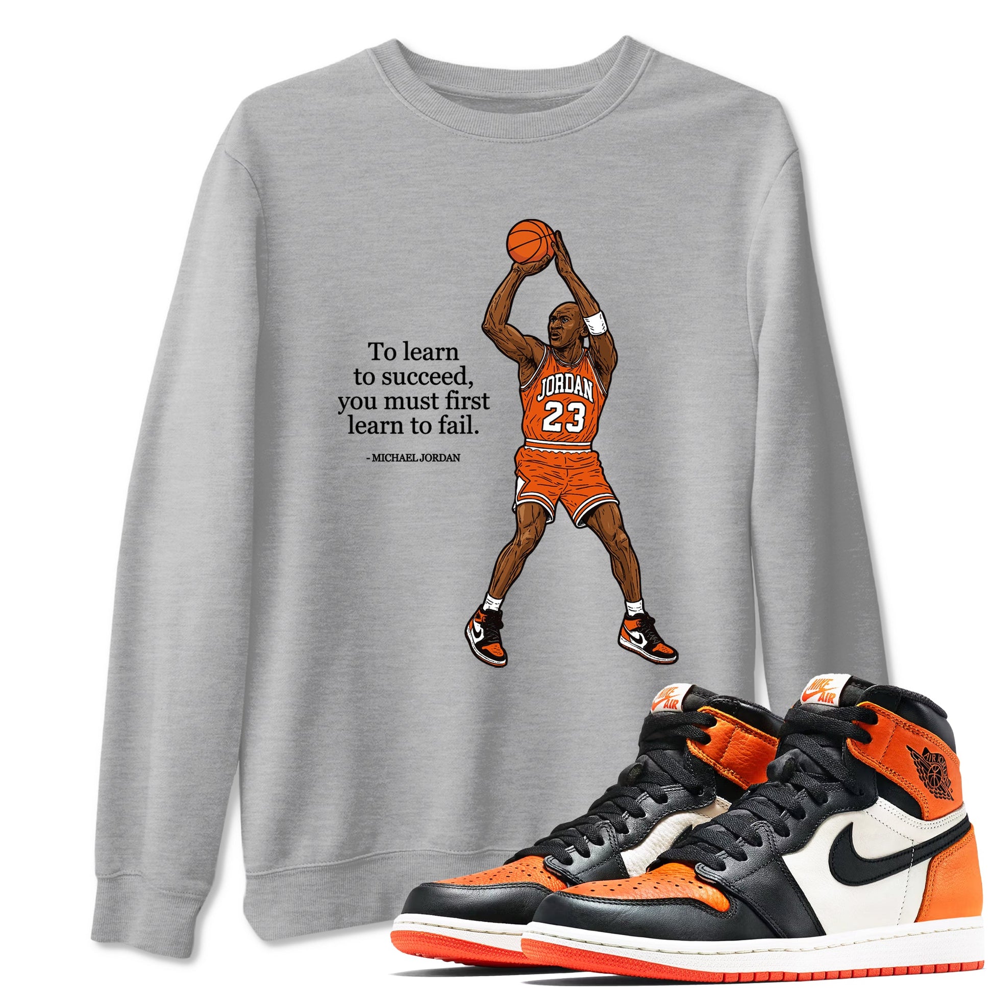 Michael Jordan Quotes To Learn To Succeed You Must First Learn To Fail sneaker match t-shirt styled to complete your fit with the Air Jordan 1 Shattered Backboard sneakers, shown in Heather Grey 1.