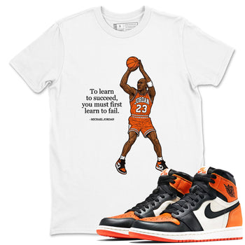 Michael Jordan Quotes To Learn To Succeed You Must First Learn To Fail sneaker match t-shirt styled to complete your fit with the Air Jordan 1 Shattered Backboard sneakers, shown in White 1.