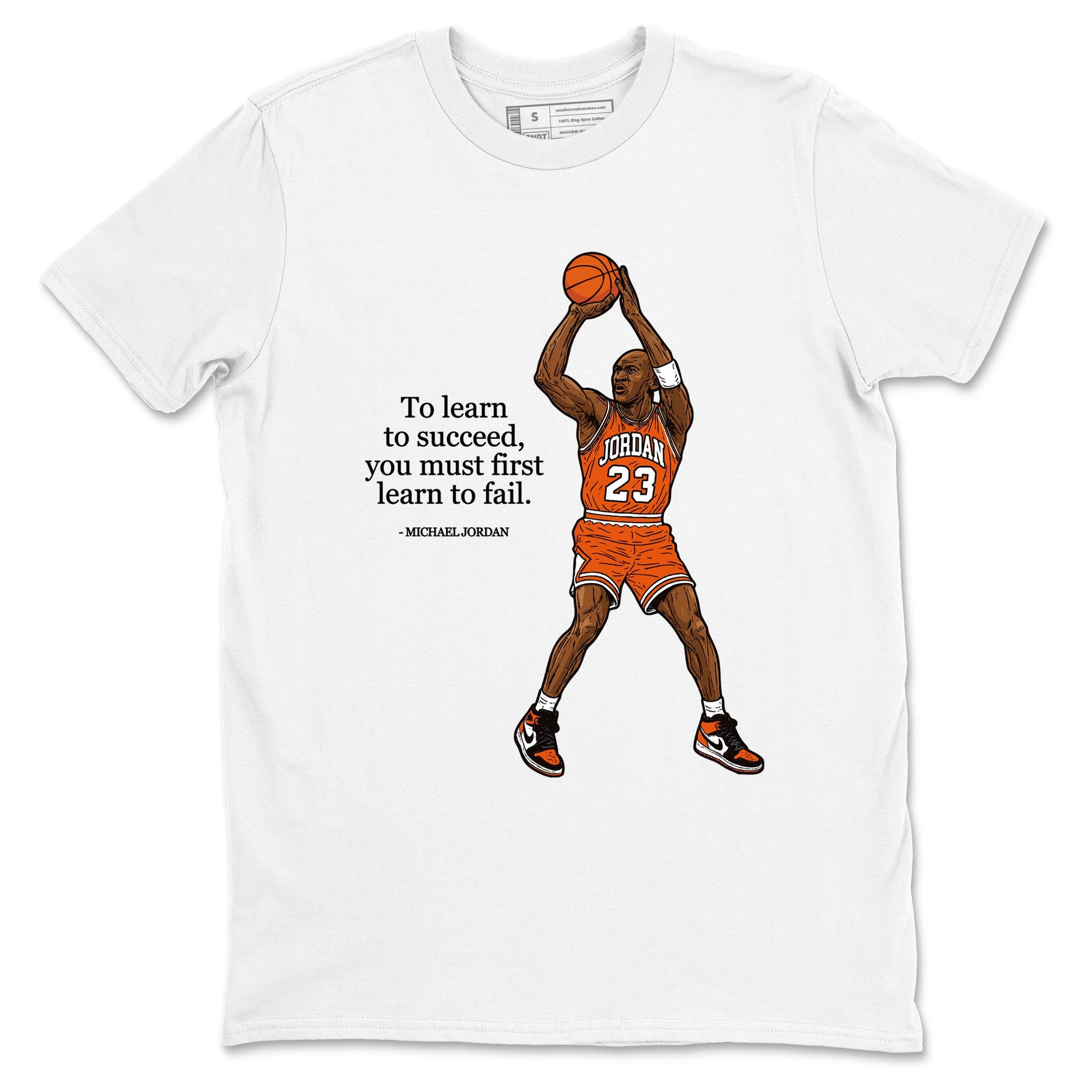 Michael Jordan Quotes To Learn To Succeed You Must First Learn To Fail sneaker match t-shirt styled to complete your fit with the Air Jordan 1 Shattered Backboard sneakers, shown in White 2.