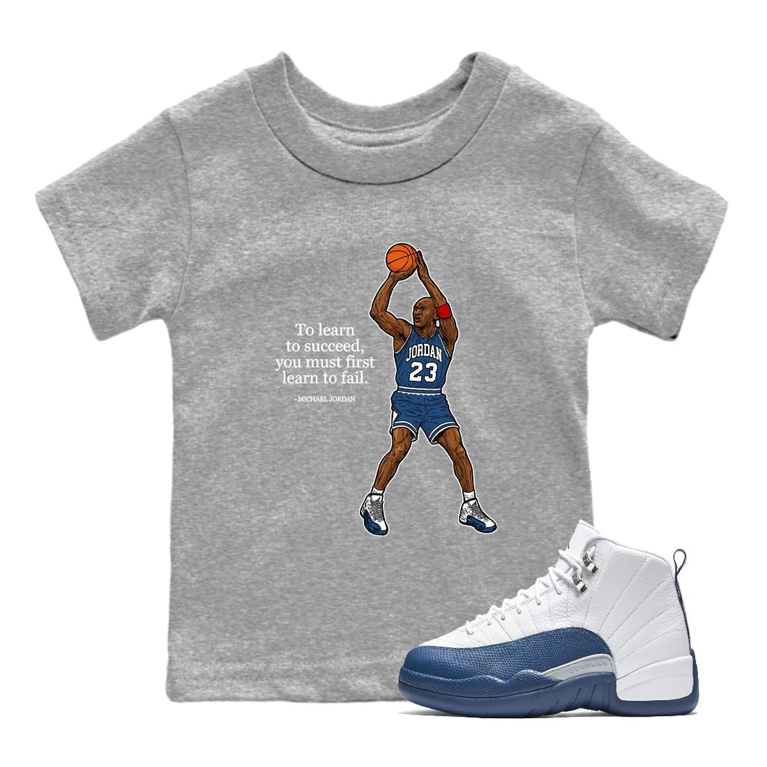 Michael Jordan Quotes To Learn To Succeed You Must First Learn To Fail baby and kids t-shirt crafted for little sneakerheads to shine with the Air Jordan 12 French Blue sneakers, displayed in Heather Grey 1.