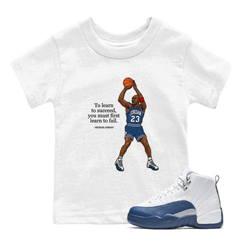 Michael Jordan Quotes To Learn To Succeed You Must First Learn To Fail baby and kids t-shirt crafted for little sneakerheads to shine with the Air Jordan 12 French Blue sneakers, displayed in White 1.