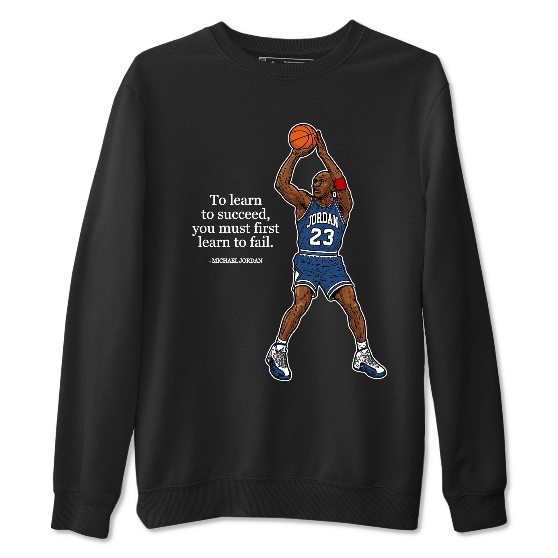 Michael Jordan Quotes To Learn To Succeed You Must First Learn To Fail sneaker match t-shirt styled to complete your fit with the Air Jordan 12 French Blue sneakers, shown in Black 2.