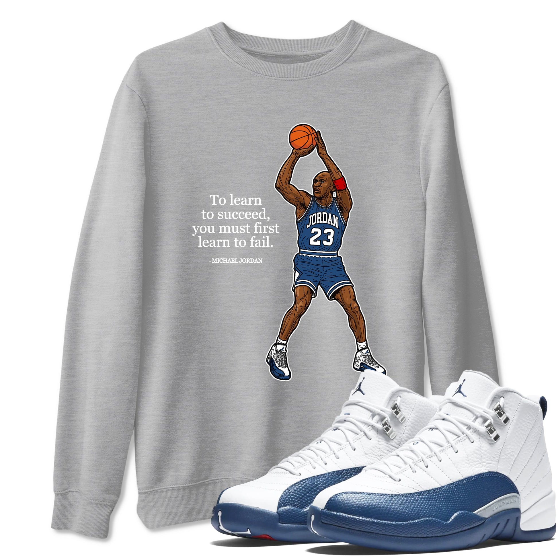 Michael Jordan Quotes To Learn To Succeed You Must First Learn To Fail sneaker match t-shirt styled to complete your fit with the Air Jordan 12 French Blue sneakers, shown in Heather Grey 1.