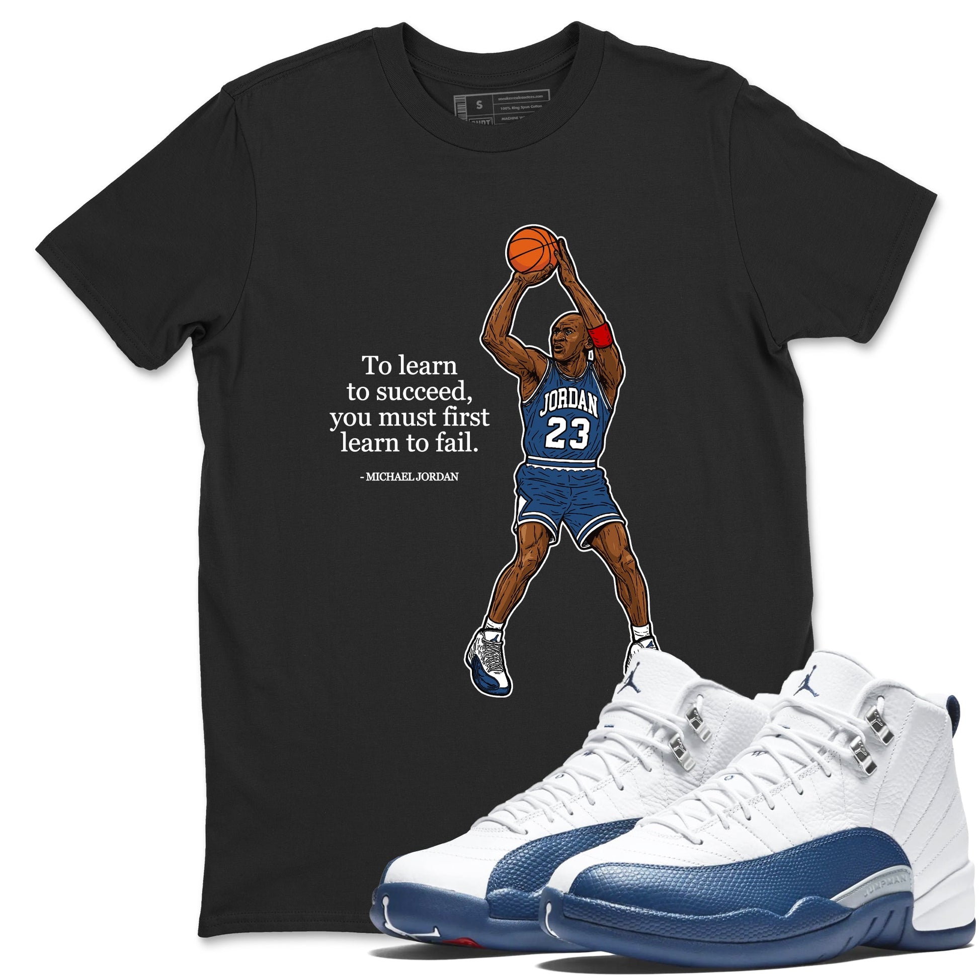 Michael Jordan Quotes To Learn To Succeed You Must First Learn To Fail sneaker match t-shirt styled to complete your fit with the Air Jordan 12 French Blue sneakers, shown in Black 1.