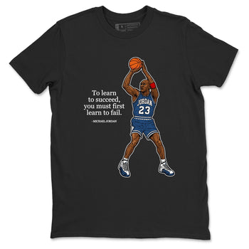 Michael Jordan Quotes To Learn To Succeed You Must First Learn To Fail sneaker match t-shirt styled to complete your fit with the Air Jordan 12 French Blue sneakers, shown in Black 2.