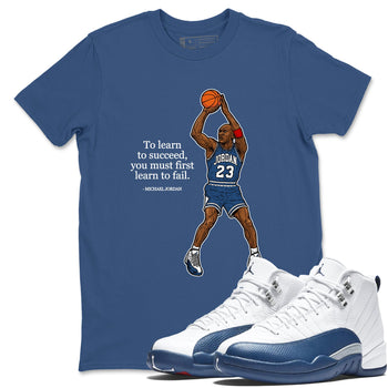 Michael Jordan Quotes To Learn To Succeed You Must First Learn To Fail sneaker match t-shirt styled to complete your fit with the Air Jordan 12 French Blue sneakers, shown in Denim Blue 1.