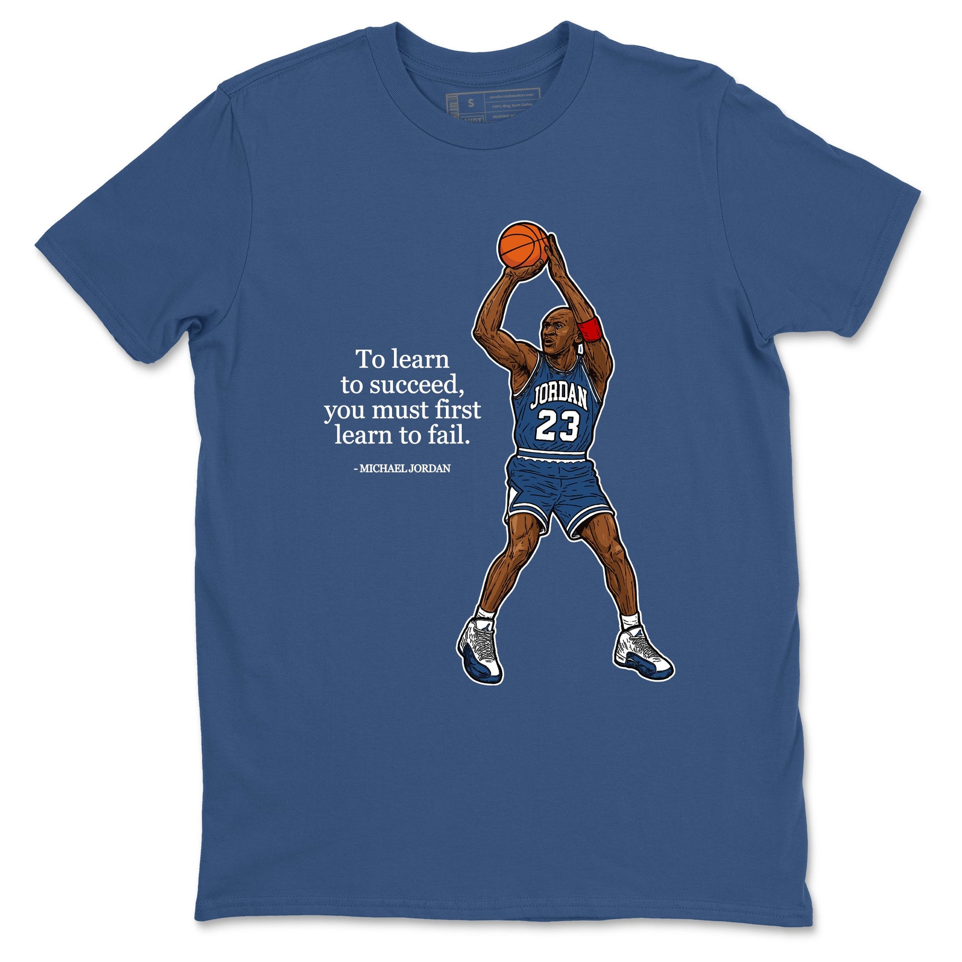 Michael Jordan Quotes To Learn To Succeed You Must First Learn To Fail sneaker match t-shirt styled to complete your fit with the Air Jordan 12 French Blue sneakers, shown in Denim Blue 2.