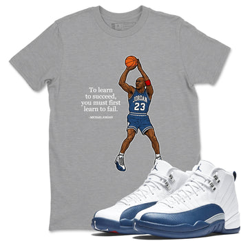Michael Jordan Quotes To Learn To Succeed You Must First Learn To Fail sneaker match t-shirt styled to complete your fit with the Air Jordan 12 French Blue sneakers, shown in Heather Grey 1.
