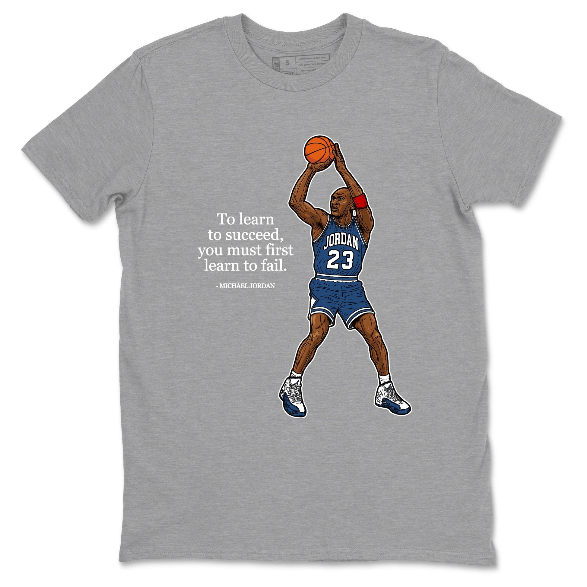 Michael Jordan Quotes To Learn To Succeed You Must First Learn To Fail sneaker match t-shirt styled to complete your fit with the Air Jordan 12 French Blue sneakers, shown in Heather Grey 2.