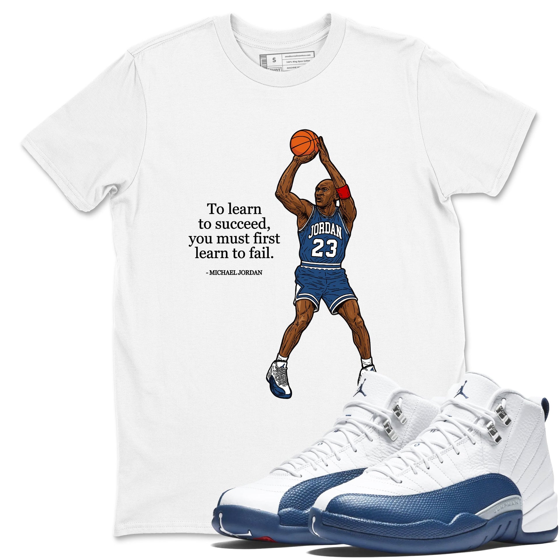 Michael Jordan Quotes To Learn To Succeed You Must First Learn To Fail sneaker match t-shirt styled to complete your fit with the Air Jordan 12 French Blue sneakers, shown in White 1.