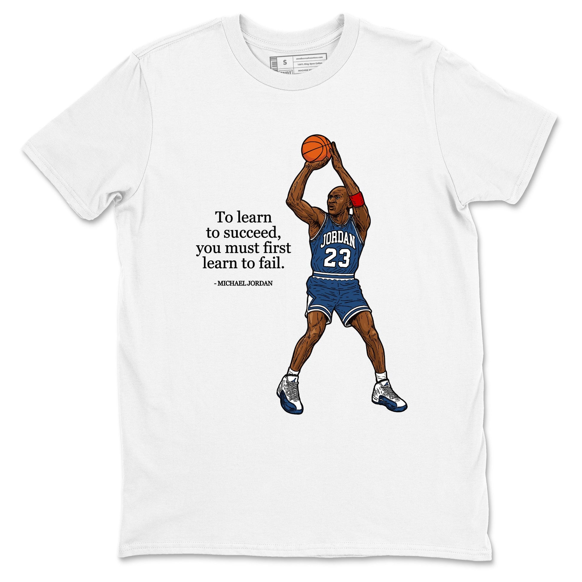 Michael Jordan Quotes To Learn To Succeed You Must First Learn To Fail sneaker match t-shirt styled to complete your fit with the Air Jordan 12 French Blue sneakers, shown in White 2.