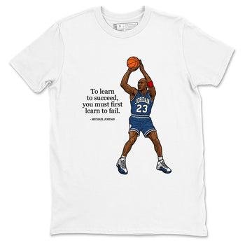 Michael Jordan Quotes To Learn To Succeed You Must First Learn To Fail sneaker match t-shirt styled to complete your fit with the Air Jordan 12 French Blue sneakers, shown in White 2.