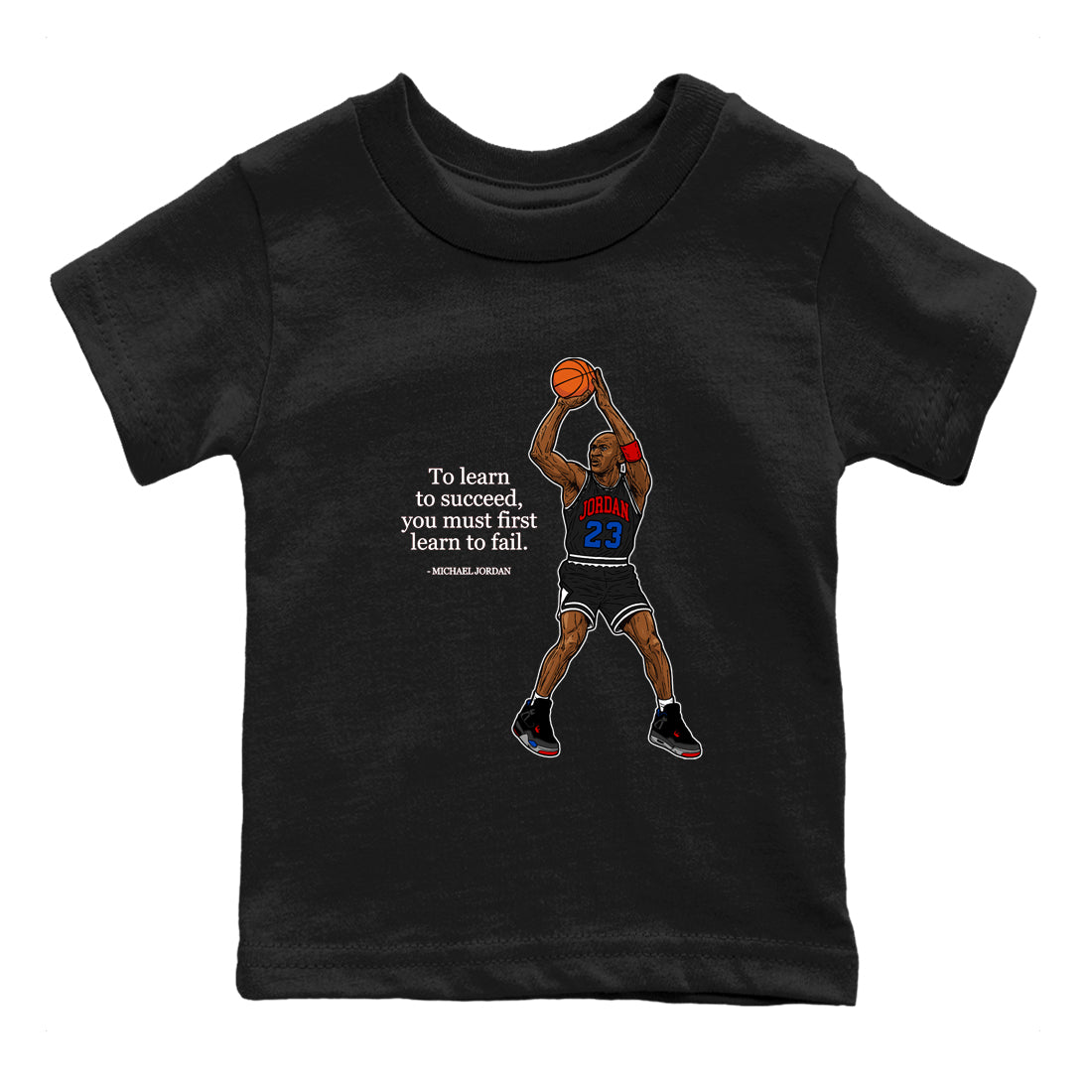 To Learn To Succeed You Must First Learn To Fail baby and kids t-shirt crafted for little sneakerheads to shine with the Air Jordan 4 Rare Air sneakers, displayed in Black 2.