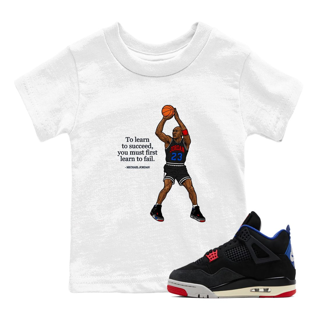 To Learn To Succeed You Must First Learn To Fail baby and kids t-shirt crafted for little sneakerheads to shine with the Air Jordan 4 Rare Air sneakers, displayed in White 1.