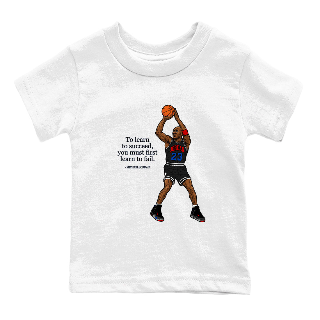 To Learn To Succeed You Must First Learn To Fail baby and kids t-shirt crafted for little sneakerheads to shine with the Air Jordan 4 Rare Air sneakers, displayed in White 2.