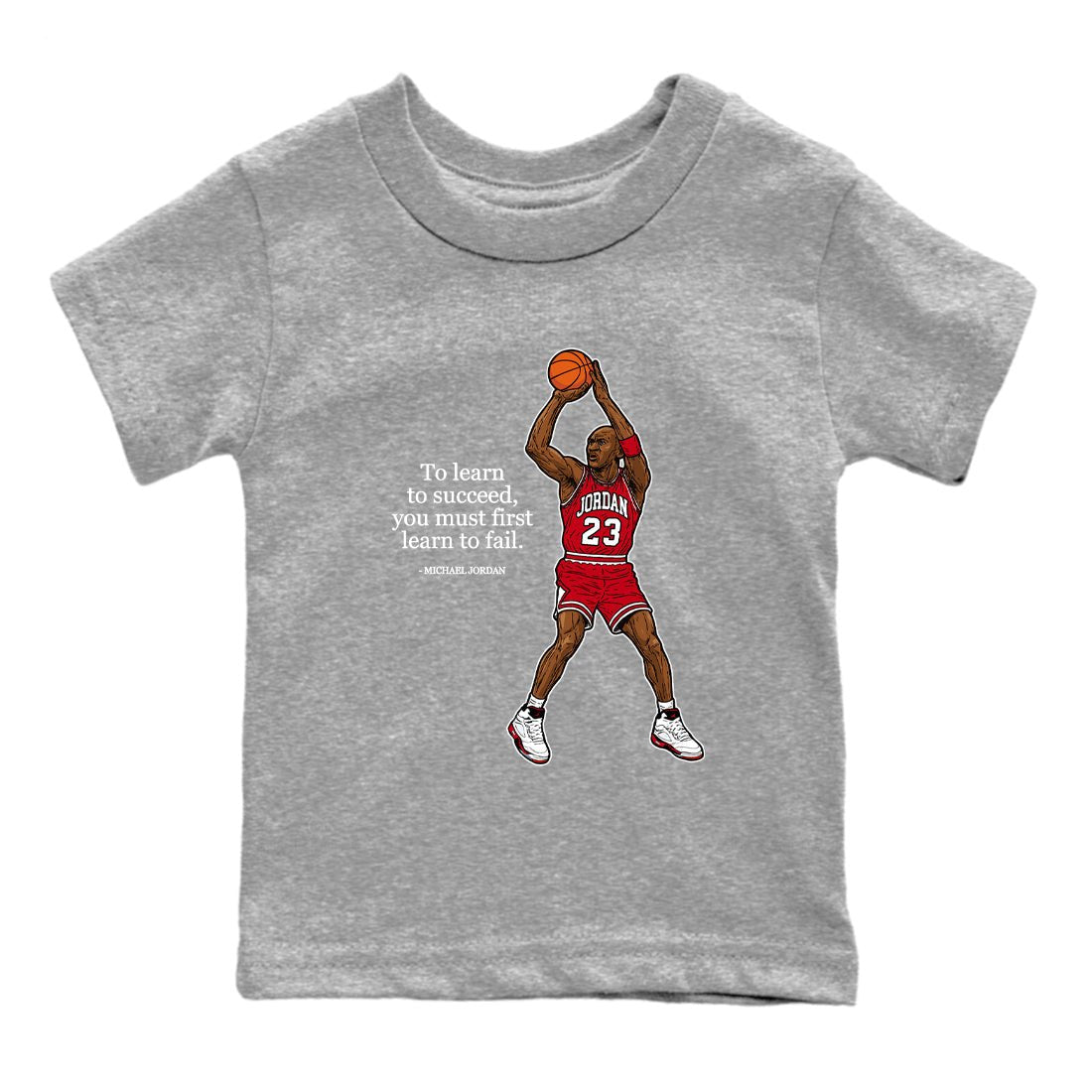 Michael Jordan Quotes To Learn To Succeed You Must First Learn To Fail baby and kids t-shirt crafted for little sneakerheads to shine with the Air Jordan 5 Fire Red sneakers, displayed in Heather Grey 2.