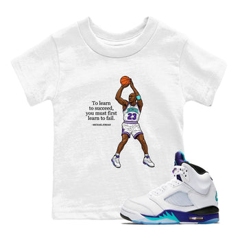 Michael Jordan Quotes To Learn To Succeed You Must First Learn To Fail baby and kids t-shirt crafted for little sneakerheads to shine with the Air Jordan 5 Grape sneakers, displayed in White 1.
