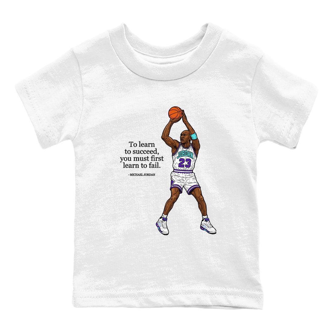Michael Jordan Quotes To Learn To Succeed You Must First Learn To Fail baby and kids t-shirt crafted for little sneakerheads to shine with the Air Jordan 5 Grape sneakers, displayed in White 2.
