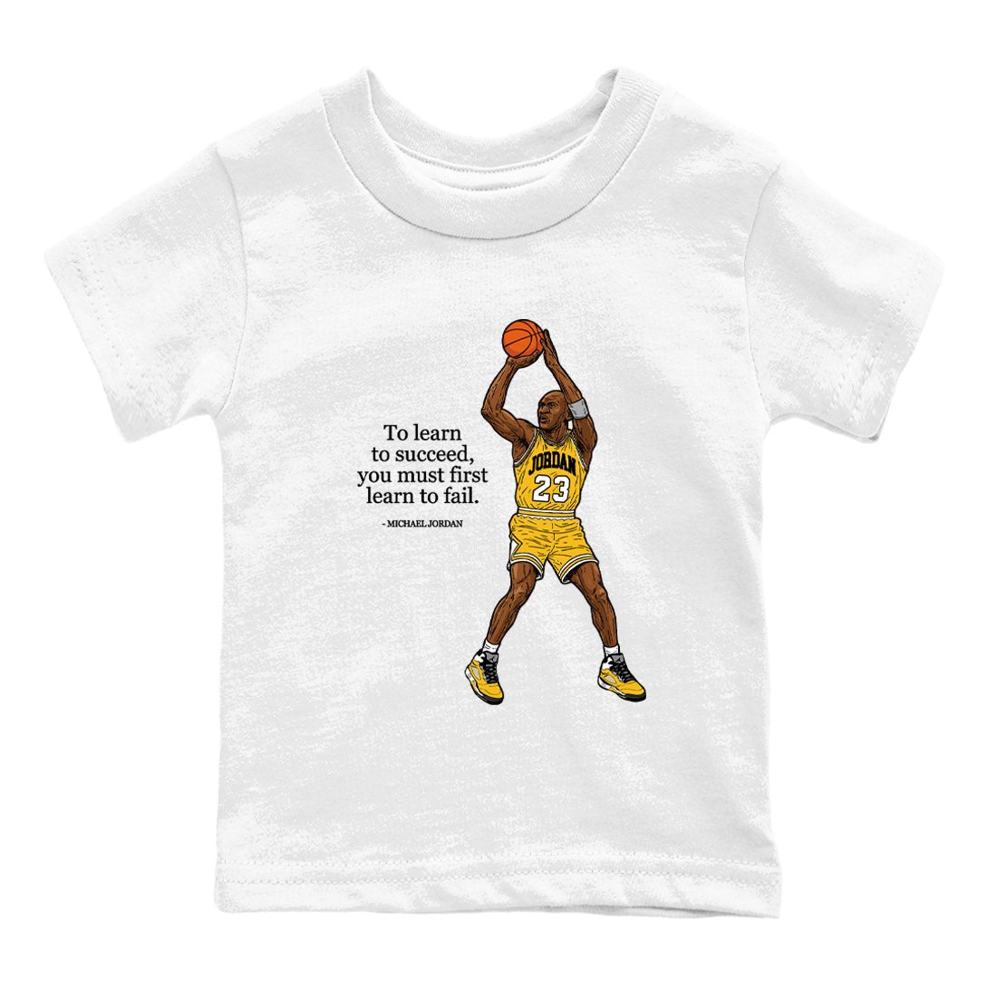 Michael Jordan Quotes To Learn To Succeed You Must First Learn To Fail baby and kids t-shirt crafted for little sneakerheads to shine with the Air Jordan 5 Tokyo sneakers, displayed in White 2.