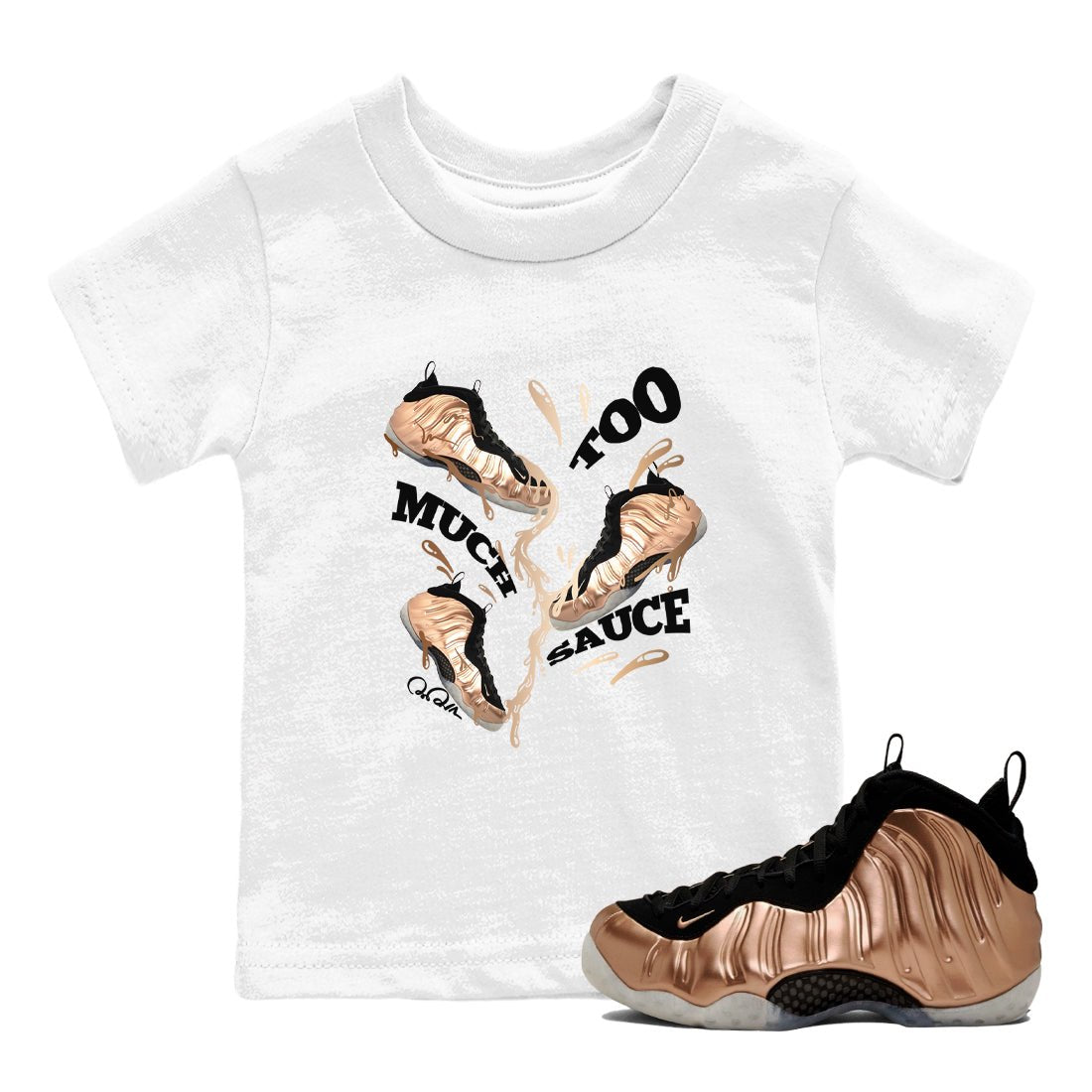 Foams One Metallic Copper shirts to match jordans Too Much Sauce sneaker match tees Air Foamposite One Metallic Copper match shoes to clothes SNRT Sneaker Tees Youth Baby White 1 tee