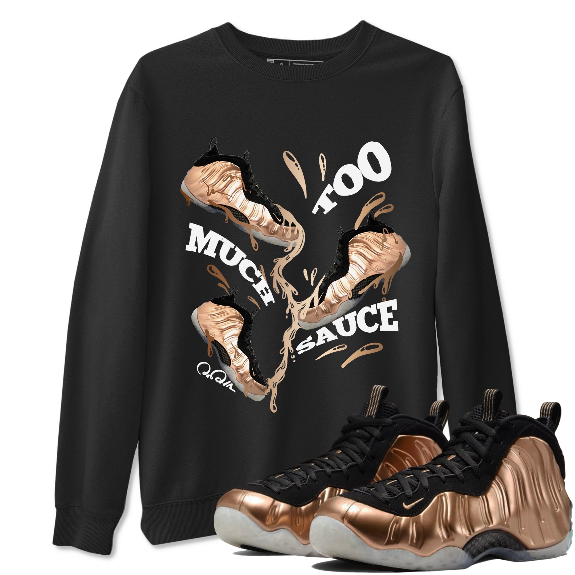 Foams One Metallic Copper shirts to match jordans Too Much Sauce sneaker match tees Air Foamposite One Metallic Copper match shoes to clothes SNRT Sneaker Tees unisex cotton Black 1 shirts