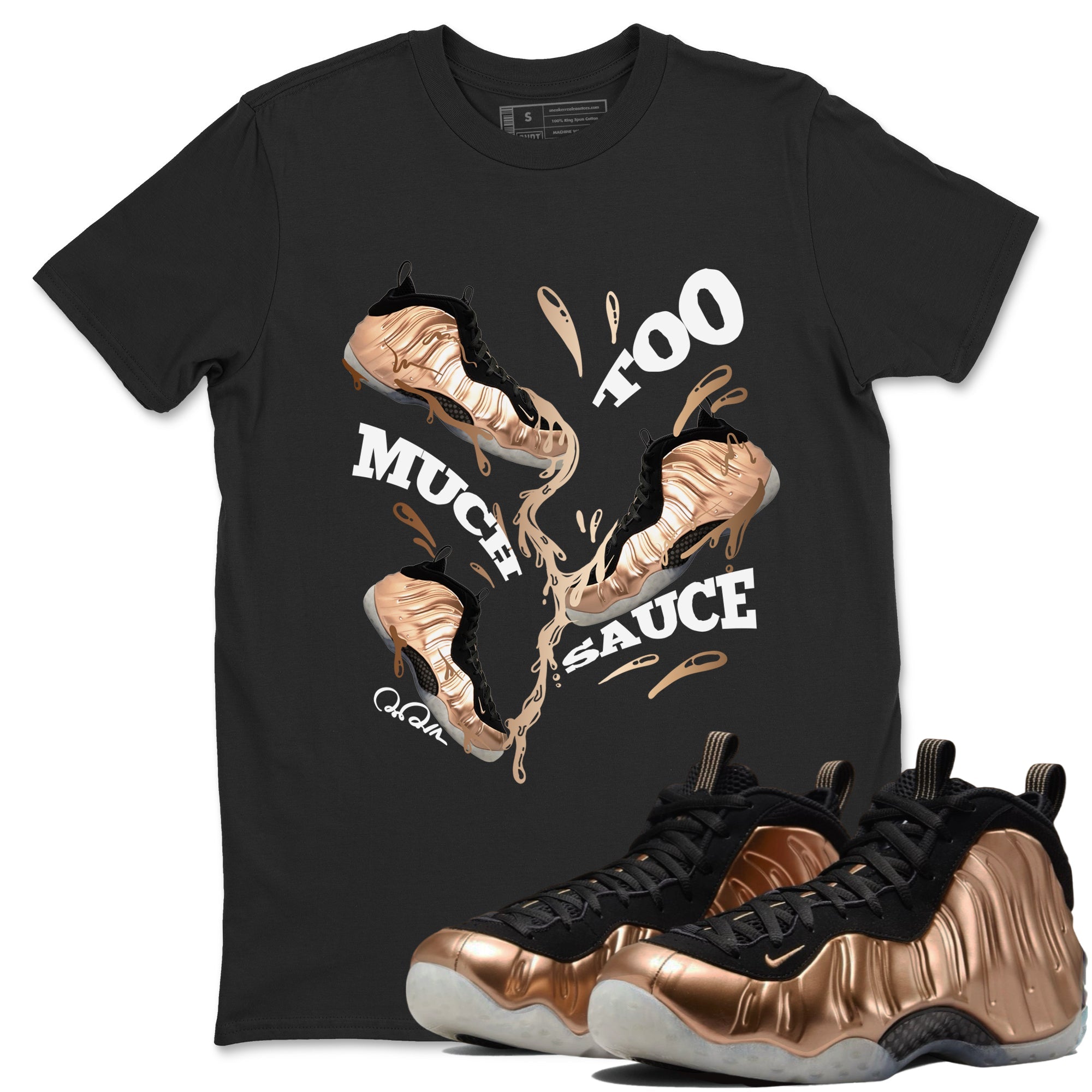 Foams One Metallic Copper shirts to match jordans Too Much Sauce sneaker match tees Air Foamposite One Metallic Copper match shoes to clothes SNRT Sneaker Tees unisex cotton Black 1 shirts