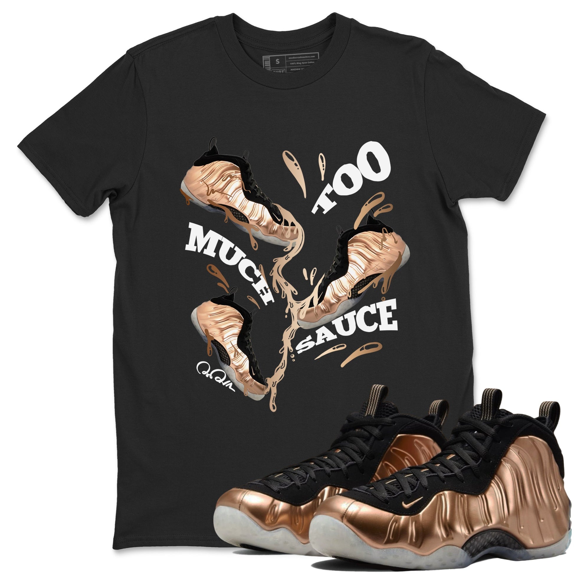 Foams One Metallic Copper shirts to match jordans Too Much Sauce sneaker match tees Air Foamposite One Metallic Copper match shoes to clothes SNRT Sneaker Tees unisex cotton Black 1 shirts