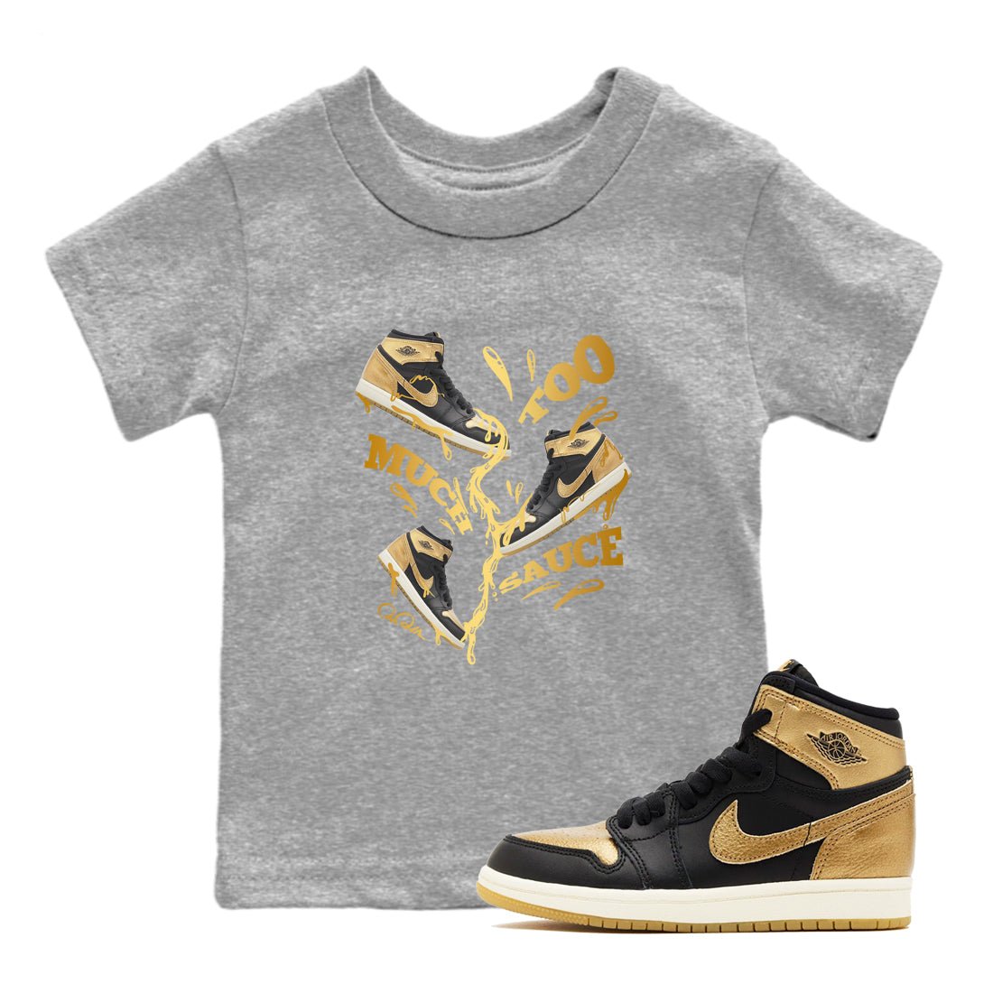 1s Black Metallic Gold shirts to match jordans Too Much Sauce sneaker match tees Jordan 1 High OG Black and Gold SNRT Sneaker Tees streetwear brand Baby and Youth Heather Grey 1 cotton tee