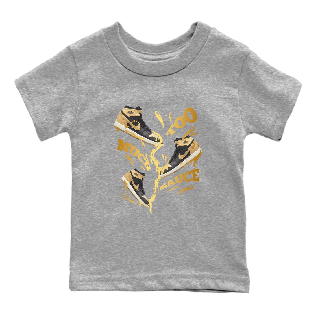1s Black Metallic Gold shirts to match jordans Too Much Sauce sneaker match tees Jordan 1 High OG Black and Gold SNRT Sneaker Tees streetwear brand Baby and Youth Heather Grey 2 cotton tee