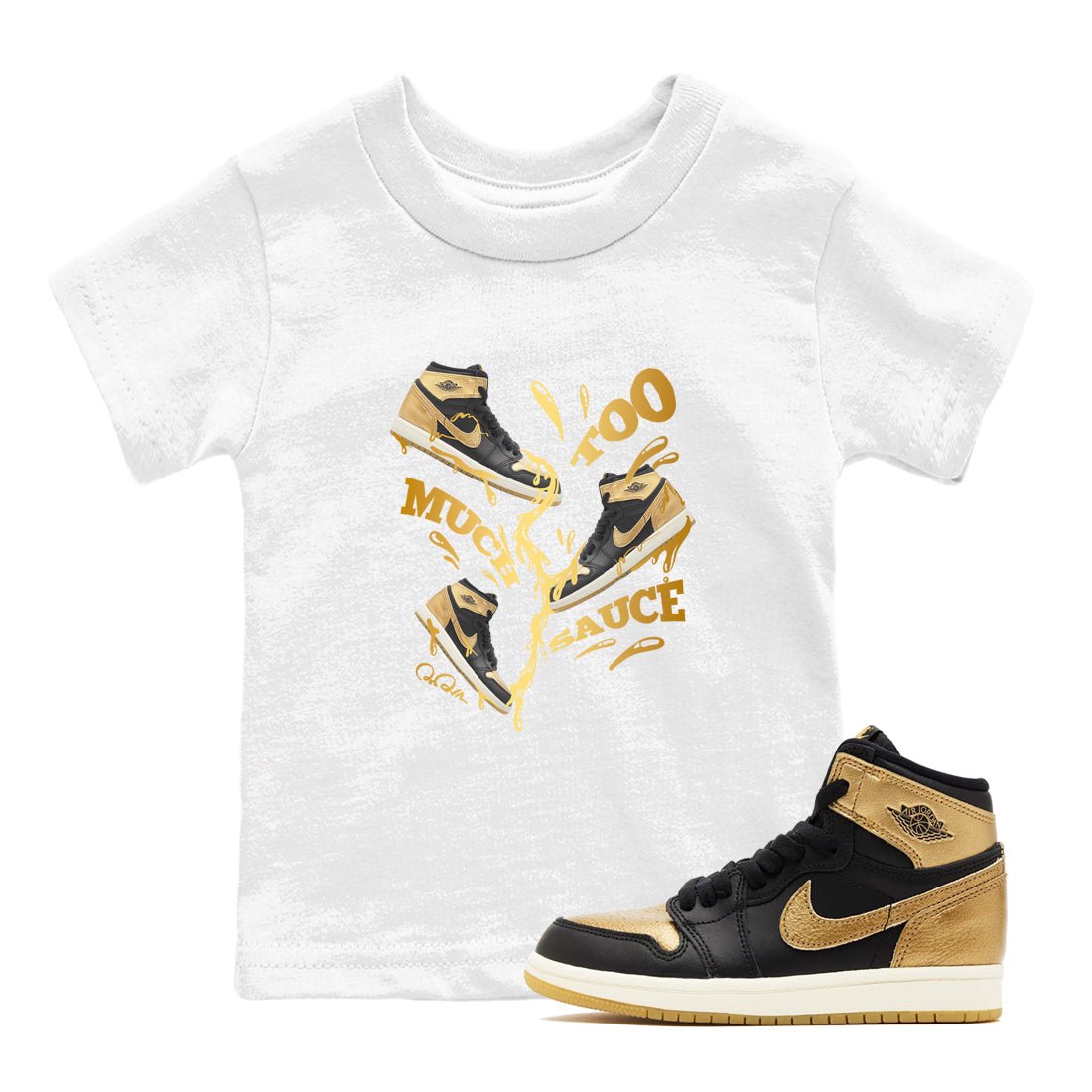 1s Black Metallic Gold shirts to match jordans Too Much Sauce sneaker match tees Jordan 1 High OG Black and Gold SNRT Sneaker Tees streetwear brand Baby and Youth White 1 cotton tee