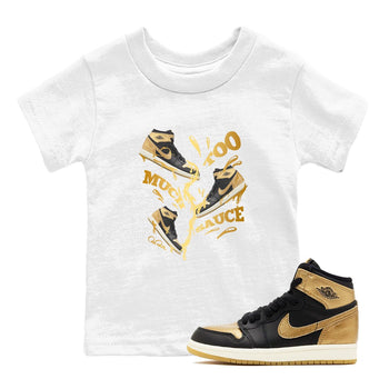 1s Black Metallic Gold shirts to match jordans Too Much Sauce sneaker match tees Jordan 1 High OG Black and Gold SNRT Sneaker Tees streetwear brand Baby and Youth White 1 cotton tee