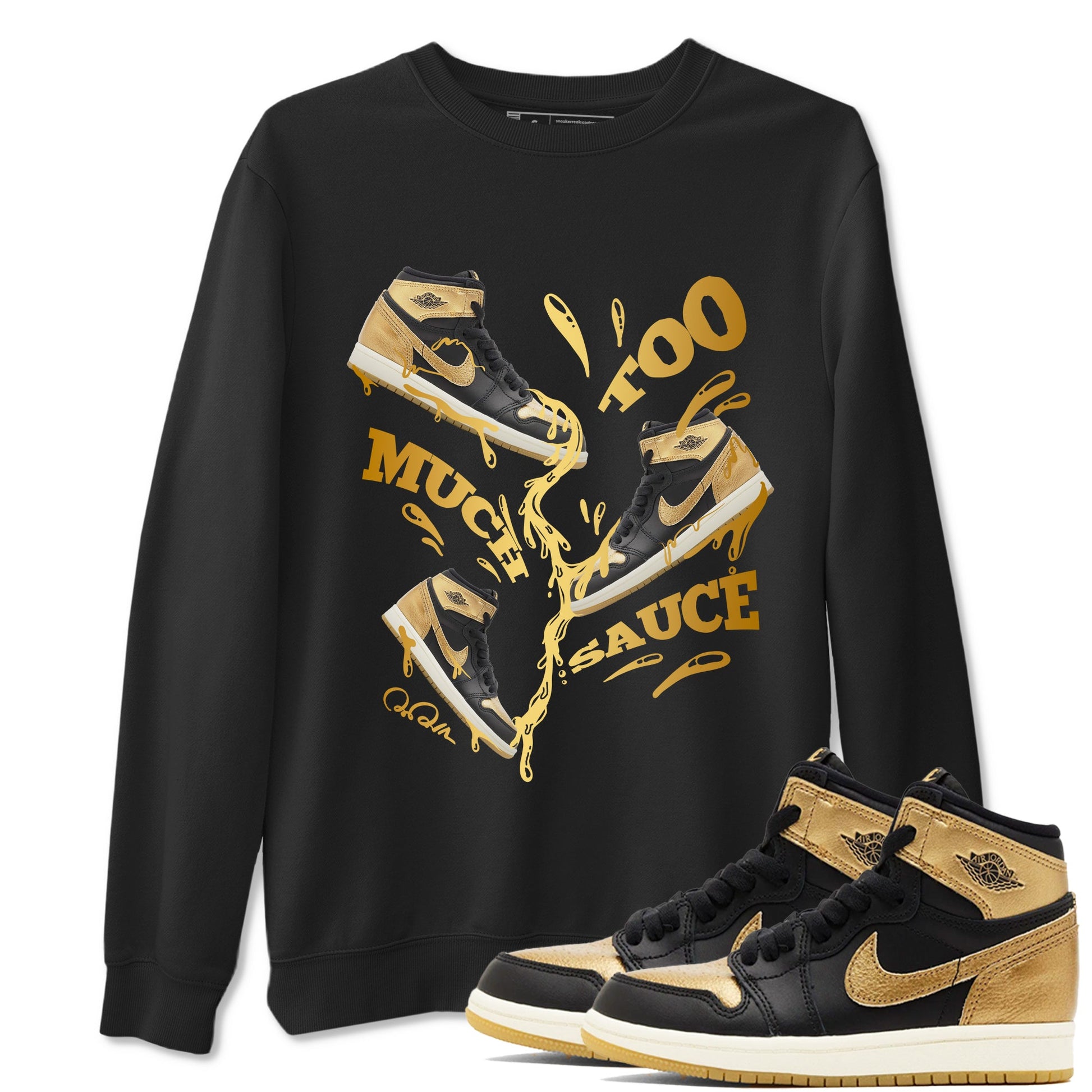1s Black Metallic Gold shirts to match jordans Too Much Sauce sneaker match tees Jordan 1 High OG Black and Gold SNRT Sneaker Tees streetwear brand Black 1 unisex cotton tee
