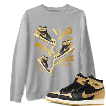 1s Black Metallic Gold shirts to match jordans Too Much Sauce sneaker match tees Jordan 1 High OG Black and Gold SNRT Sneaker Tees streetwear brand Heather Grey 1 unisex cotton tee