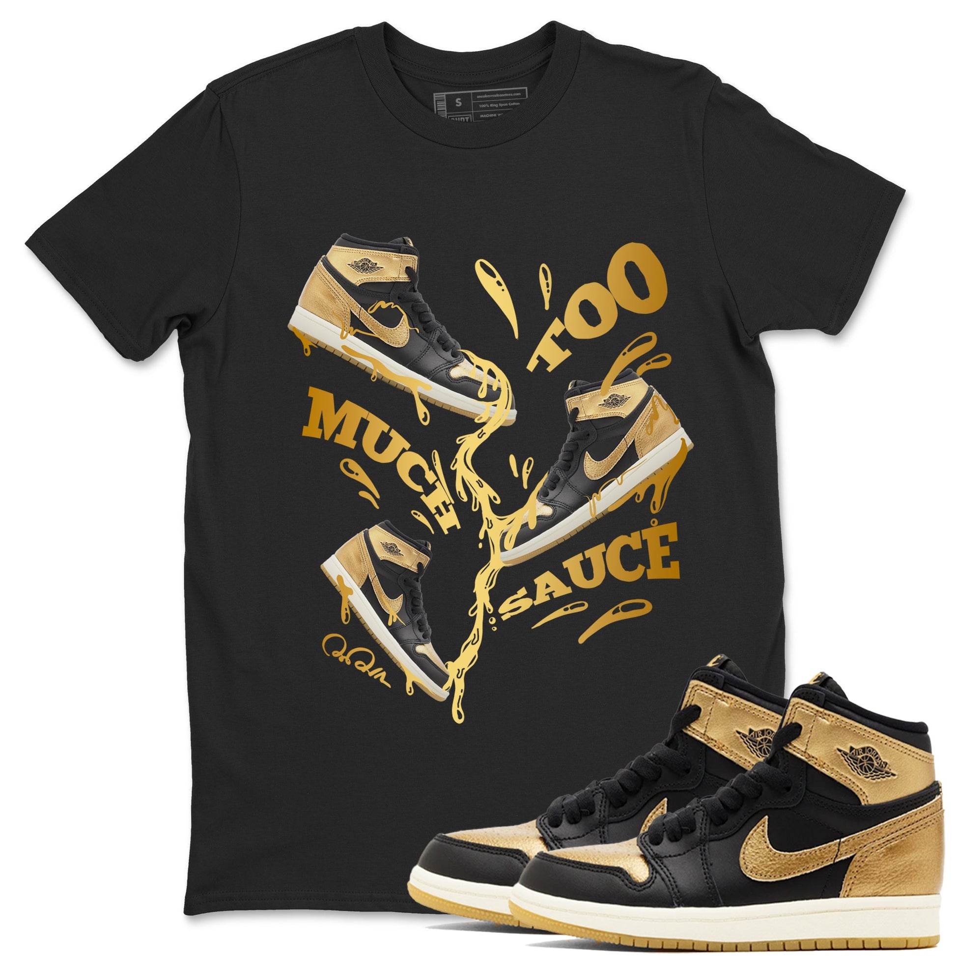1s Black Metallic Gold shirts to match jordans Too Much Sauce sneaker match tees Jordan 1 High OG Black and Gold SNRT Sneaker Tees streetwear brand Black 1 unisex cotton tee