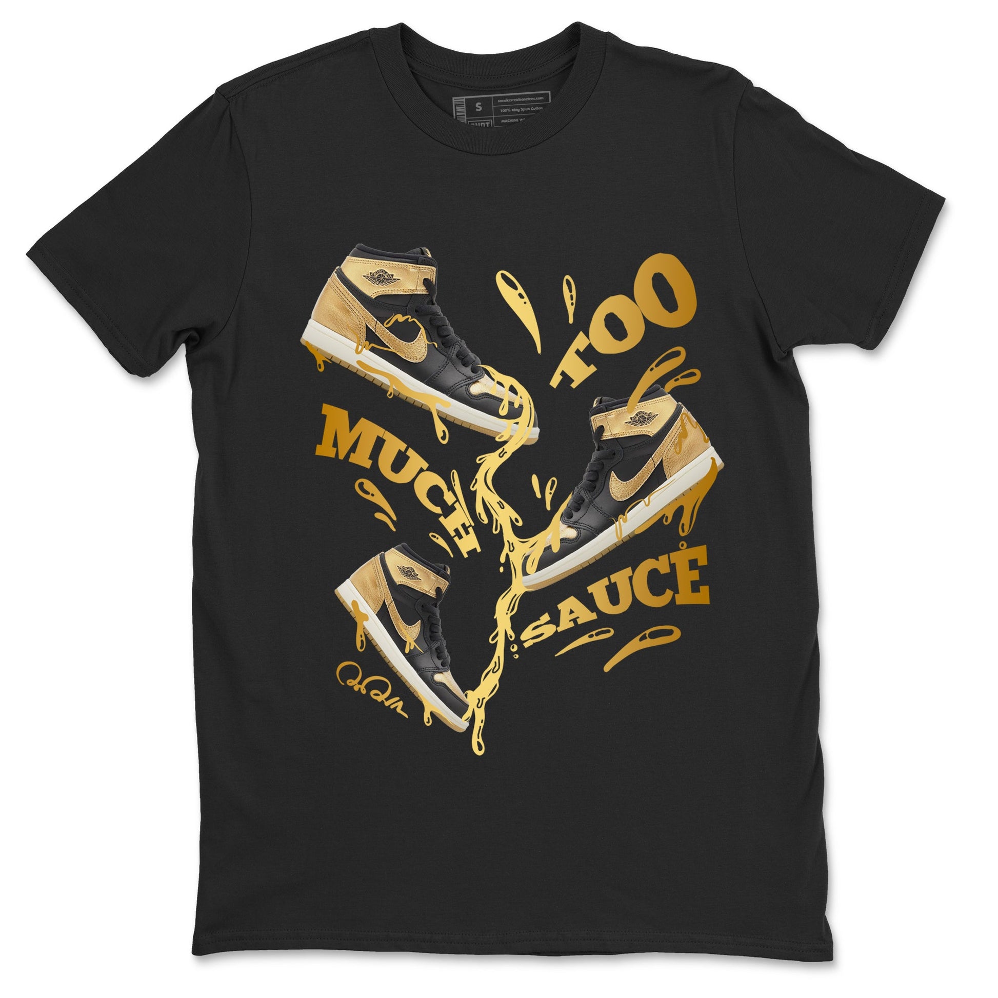 1s Black Metallic Gold shirts to match jordans Too Much Sauce sneaker match tees Jordan 1 High OG Black and Gold SNRT Sneaker Tees streetwear brand Black 2 unisex cotton tee