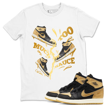 1s Black Metallic Gold shirts to match jordans Too Much Sauce sneaker match tees Jordan 1 High OG Black and Gold SNRT Sneaker Tees streetwear brand White 1 unisex cotton tee