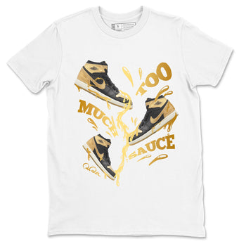 1s Black Metallic Gold shirts to match jordans Too Much Sauce sneaker match tees Jordan 1 High OG Black and Gold SNRT Sneaker Tees streetwear brand White 2 unisex cotton tee