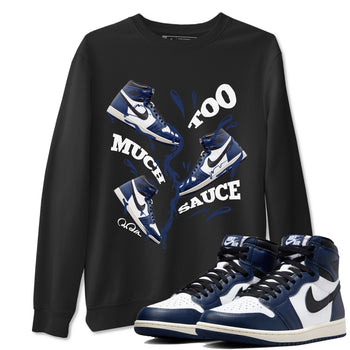 1s Midnight Navy shirts to match jordans Too Much Sauce sneaker match tees Air Jordan 1 Midnight Navy match shoes to clothes SNRT Sneaker Tees unisex cotton Black 1 shirts